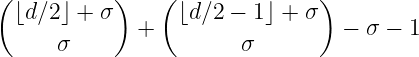 ( ) ( )
⌊d∕2⌋ + σ + ⌊d∕2 - 1⌋ + σ - σ - 1
σ σ